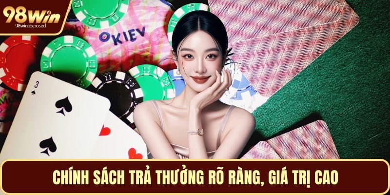 Chính sách trả thưởng rõ ràng, giá trị cao