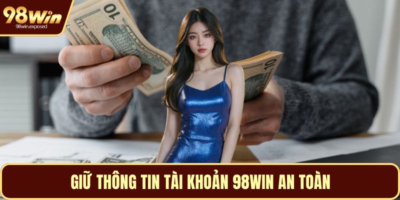 Giữ thông tin tài khoản 98WIN an toàn