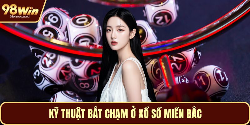 Kỹ thuật bắt chạm ở xổ số miền bắc